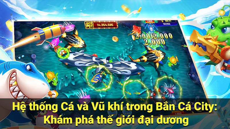 Hệ thống Cá và Vũ khí trong Bắn Cá City: Khám phá thế giới đại dương
