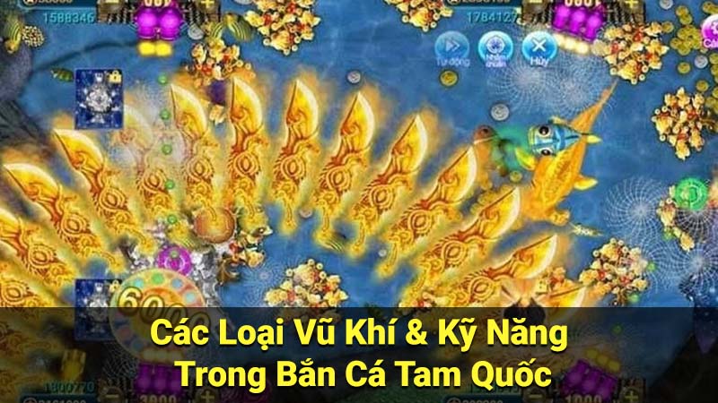 Các Loại Vũ Khí & Kỹ Năng Trong Bắn Cá Tam Quốc