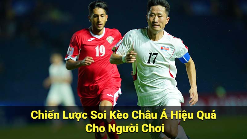 Chiến Lược Soi Kèo Châu Á Hiệu Quả Cho Người Chơi