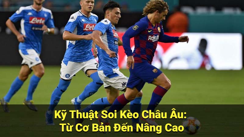 Kỹ Thuật Soi Kèo Châu Âu: Từ Cơ Bản Đến Nâng Cao